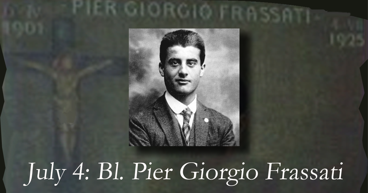 Celebrating Blessed Pier Giorgio Frassati: July 4