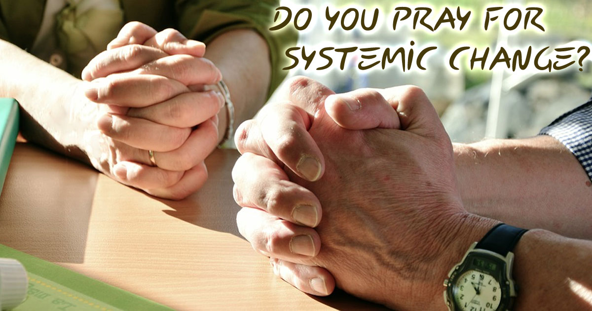 Daring To Pray For Structural Change