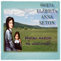 „Siać nasiona na życie wieczne” – św. Elżbieta Anna Seton